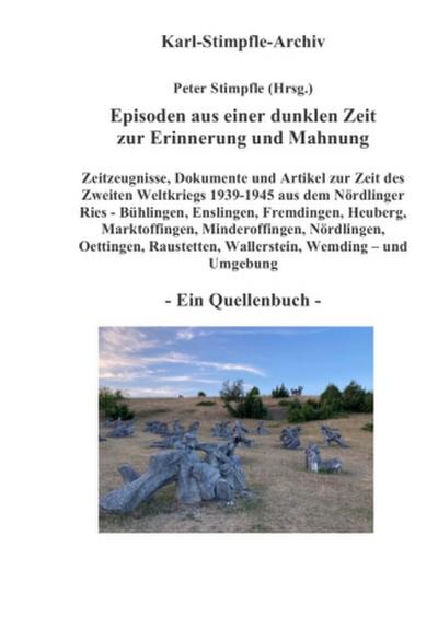 Episoden aus einer dunklen Zeit zur Erinnerung und Mahnung - ein Quellenbuch