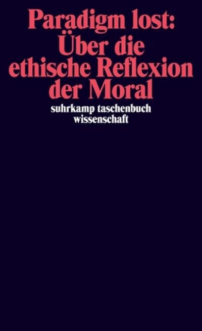 Paradigm lost: Über die ethische Reflexion der Moral