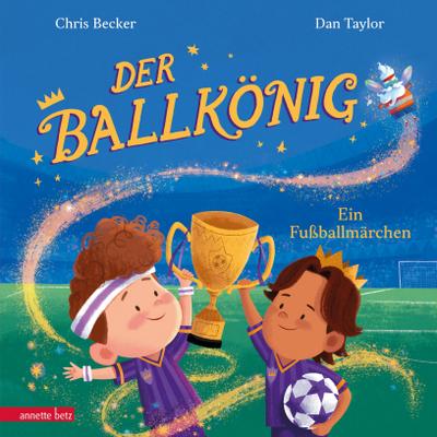 Der Ballkönig: Eine moderne, diverse und märchenhafte Fußballgeschichte für Kinder ab 4 Jahren