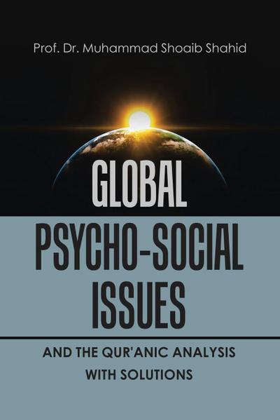 Global Psycho-Social Issues and the Qur’anic Analysis with Solutions