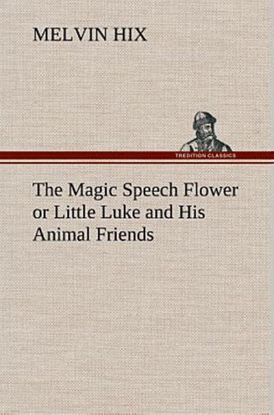 The Magic Speech Flower or Little Luke and His Animal Friends