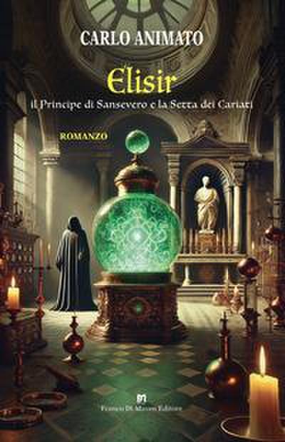 Elisir. Il Principe di Sansevero e la Setta dei Cariati
