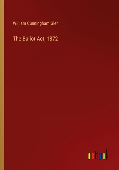 The Ballot Act, 1872