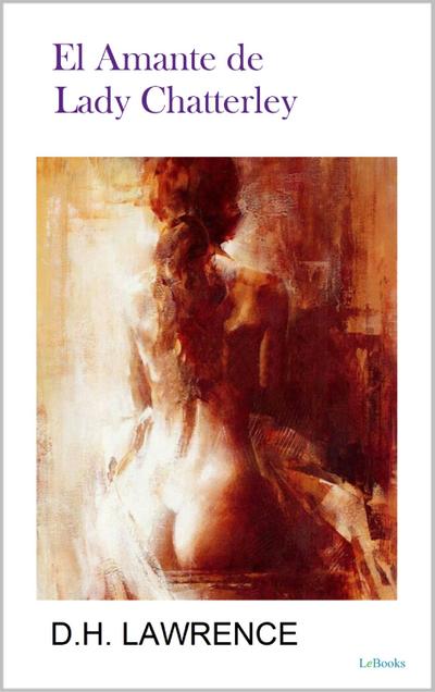 EL AMANTE DE LADY CHATTERLEY - DH Lawrence