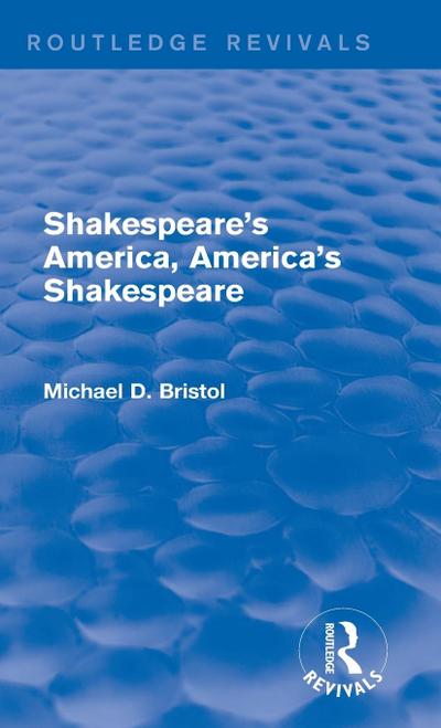 Shakespeare’s America, America’s Shakespeare (Routledge Revivals)