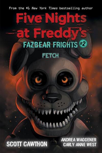 Fazbear Frights 02. Fetch: Five Nights at Freddies (Five Nights at Freddy’s: Fazbear Frights, 2)
