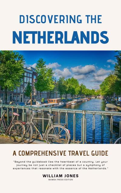 Discovering the Netherlands: A Comprehensive Travel Guide