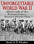 Unforgettable World War II: Aftermath of the Extraordinary Second World War