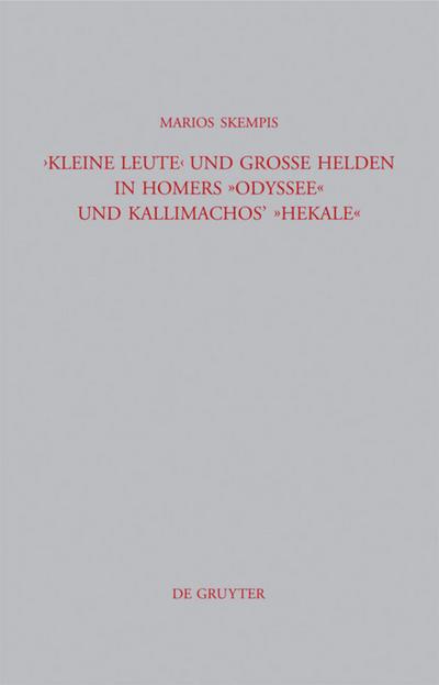"Kleine Leute" und große Helden in Homers Odyssee und Kallimachos’ Hekale