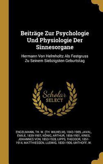 Beiträge Zur Psychologie Und Physiologie Der Sinnesorgane: Hermann Von Helmholtz ALS Festgruss Zu Seinem Siebzigsten Geburtstag