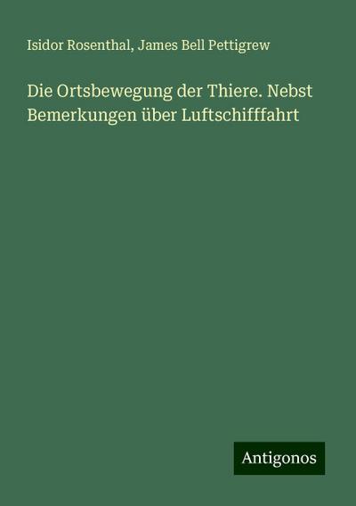 Rosenthal, I: Ortsbewegung der Thiere. Nebst Bemerkungen übe