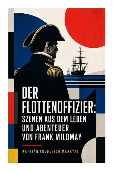 Der Flottenoffizier: Szenen aus dem Leben und Abenteuer von Frank Mildmay