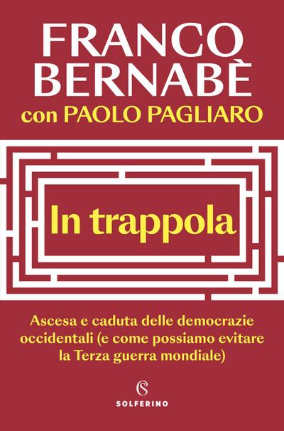 In trappola. Ascesa e caduta delle democrazie occidentali (e come possiamo evitare la Terza guerra mondiale)