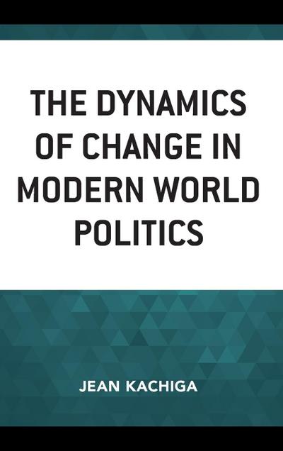 The Dynamics of Change in Modern World Politics