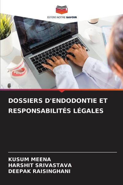 DOSSIERS D’ENDODONTIE ET RESPONSABILITÉS LÉGALES