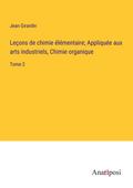 Leçons de chimie élémentaire; Appliquée aux arts industriels, Chimie organique
