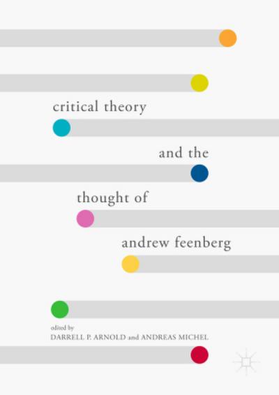 Critical Theory and the Thought of Andrew Feenberg