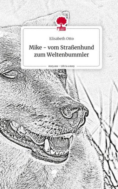 Mike - vom Straßenhund zum Weltenbummler. Life is a Story - story.one