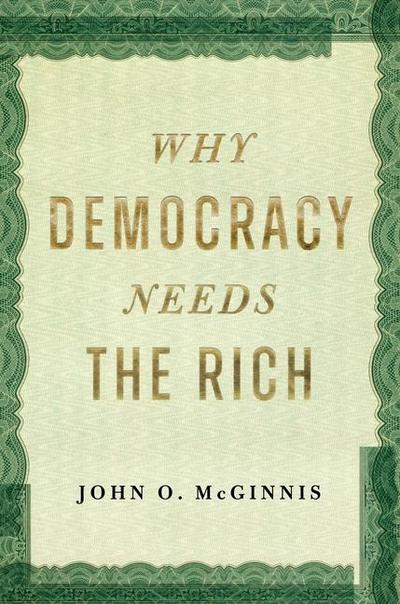 Why Democracy Needs the Rich