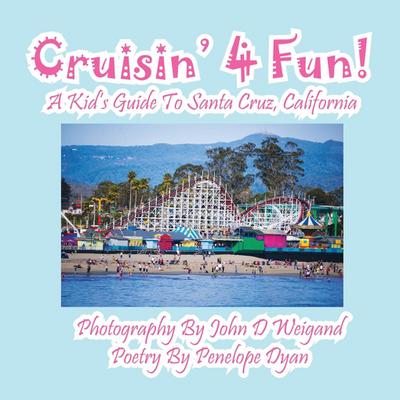 Cruisin’ 4 Fun! a Kid’s Guide to Santa Cruz, California
