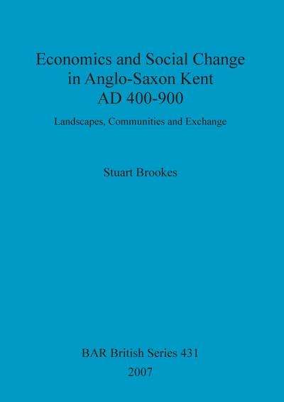 Economics and Social Change in Anglo-Saxon Kent AD 400-900