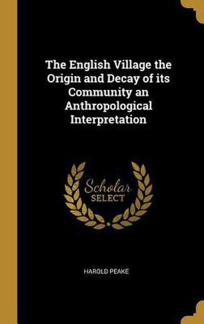 The English Village the Origin and Decay of its Community an Anthropological Interpretation