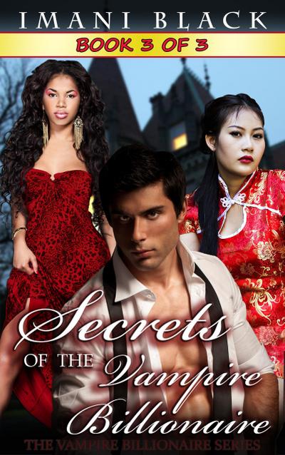 Secrets of the Vampire Billionaire - Book 3 (Secrets of the Vampire Billionaire (The Vampire Billionaire Romance Series 2), #3)