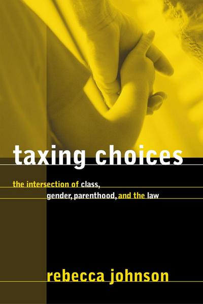 Taxing Choices: The Intersection of Class, Gender, Parenthood, and the Law