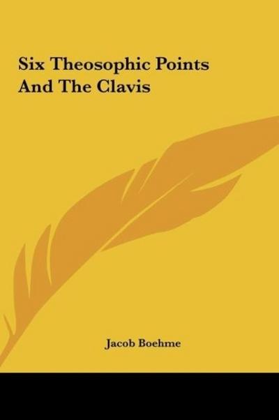 Six Theosophic Points And The Clavis - Jacob Boehme