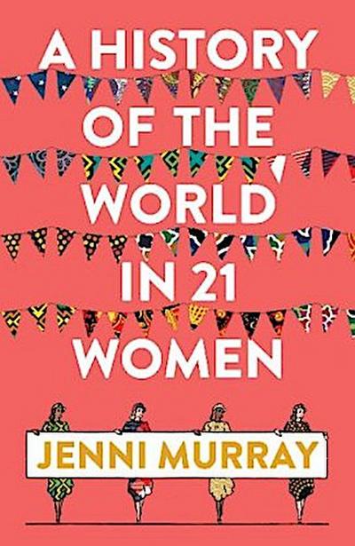 A History of the World in 21 Women: A Personal Selection