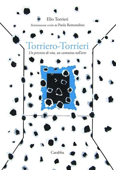 Torriero-Torrieri. Un percorso di vita, un cammino nell’arte