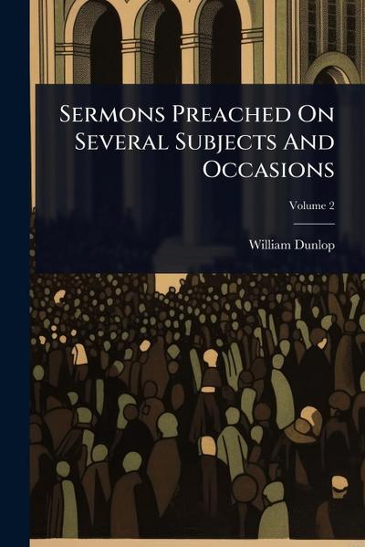 Sermons Preached On Several Subjects And Occasions