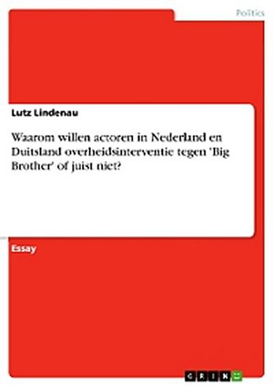 Waarom willen actoren in Nederland en Duitsland overheidsinterventie tegen ’Big Brother’ of juist niet?