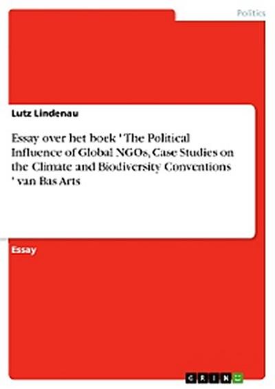Essay over het boek ’ The Political Influence of Global NGOs, Case Studies on the Climate and Biodiversity Conventions ’ van Bas Arts