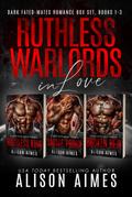 Ruthless Warlords in Love: A Dark Fated-Mates Romance Box Set, Books 1-3