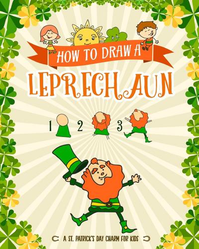 How to Draw A Leprechaun - A St. Patrick’s Day Charm for Kids