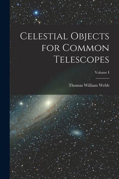 Celestial Objects for Common Telescopes; Volume I
