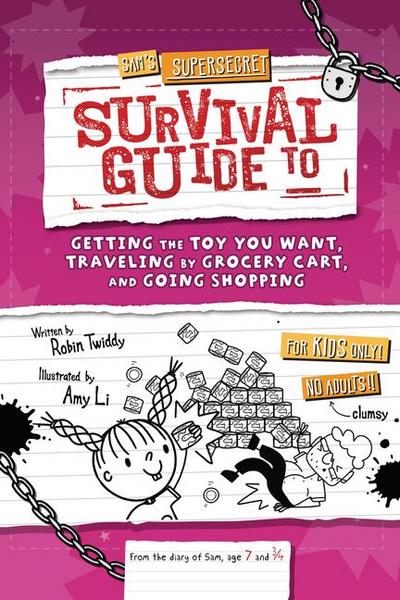 Sam’s Supersecret Survival Guide to Getting the Toy You Want, Traveling by Grocery Cart, and Going Shopping