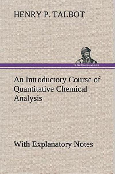An Introductory Course of Quantitative Chemical Analysis With Explanatory Notes