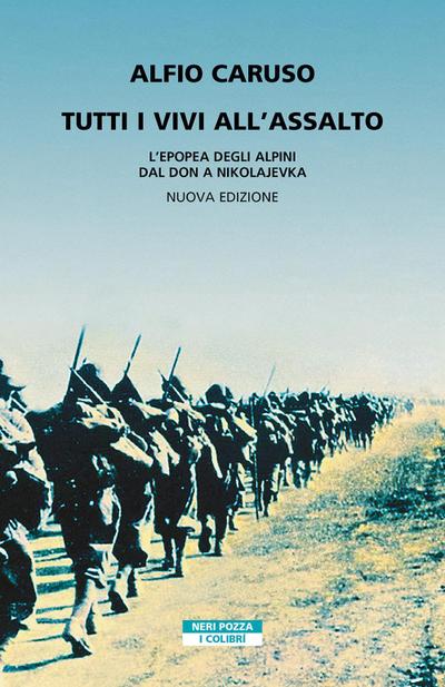 Tutti i vivi all’assalto. L’epopea degli alpini dal Don a Nikolajevka