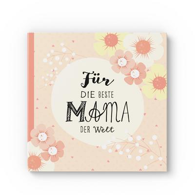 Das Erinnerungsbuch für die beste Mama der Welt. Ausfüllbuch zum Verschenken für die Mama zum Geburtstag, oder Muttertag. Liebevolle Geschenkidee für Mama von Tochter und Sohn. Geschenkbuch