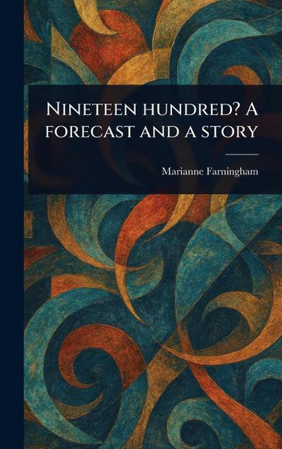 Nineteen Hundred? A Forecast and a Story