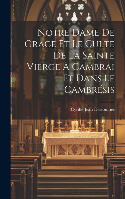 Notre Dame De Grace Et Le Culte De La Sainte Vierge À Cambrai Et Dans Le Cambrésis