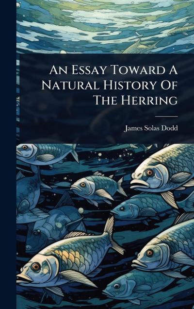 An Essay Toward A Natural History Of The Herring