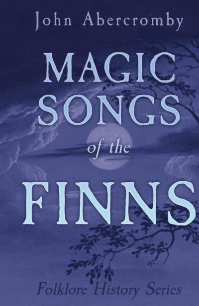 Magic Songs of the Finns (Folklore History Series)