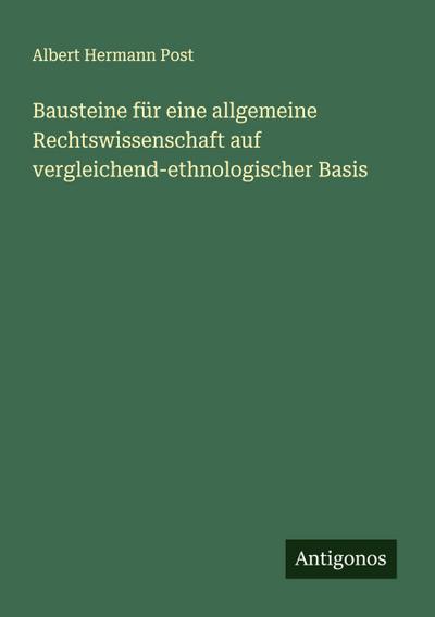 Bausteine für eine allgemeine Rechtswissenschaft auf vergleichend-ethnologischer Basis