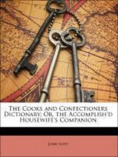 Nott, J: Cooks and Confectioners Dictionary; Or, the Accompl