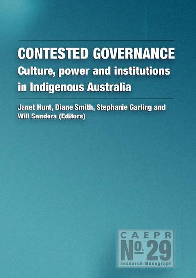 Contested Governance: Culture, power and institutions in Indigenous Australia