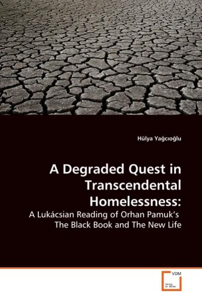 A Degraded Quest in Transcendental Homelessness - Hülya Yagcioglu