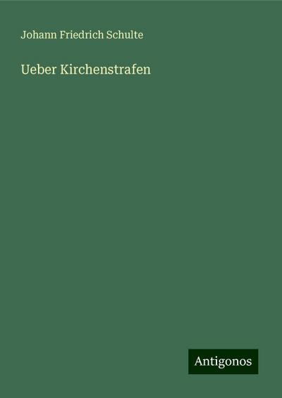 Schulte, J: Ueber Kirchenstrafen